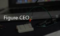 Figure CEO�：将在四年内部署10万台人形机器人